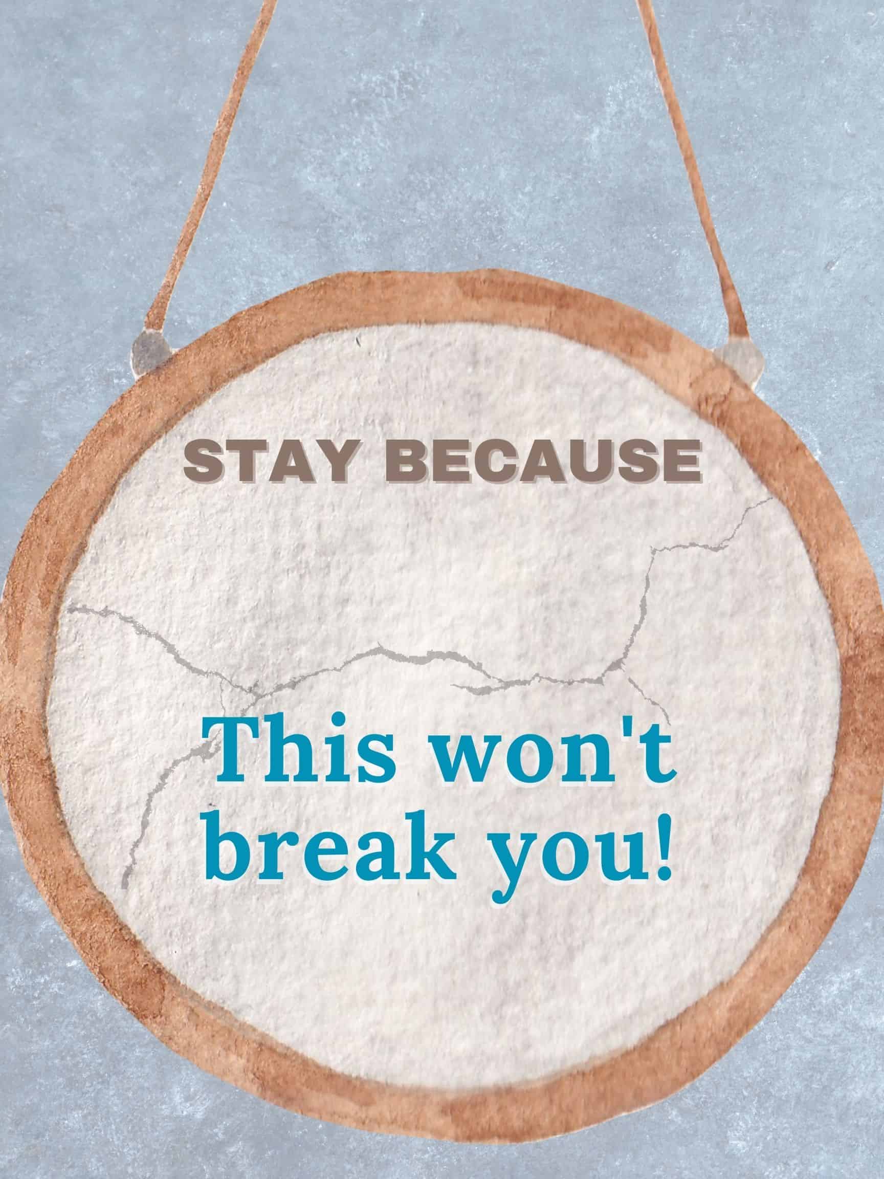Stay because this won't break you #StayBecause