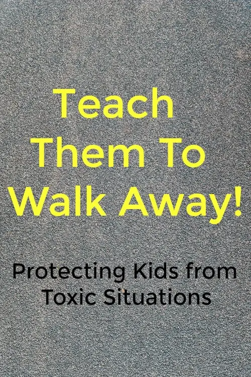 Teach them to walk away - Parenting a child who has toxic situations in their life can be hard. The most valuable life skill you can teach is to teach kids to walk away from bad situations. Find out more. Teach children to walk away from unhealthy situations and people! Find tips for walking away from the right things for your kids. 